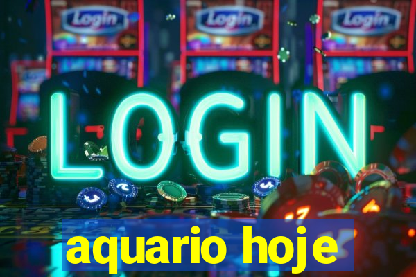 aquario hoje